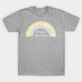 Be Gay Do Crime (distressed) T-Shirt